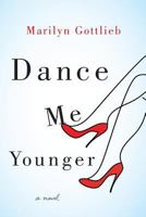 Dance Me Younger: A Frothy Romp Through Human Weakness 0989006131 Book Cover