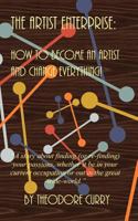 The Artist Enterprise: How to Become an Artist and Change Everything! 145375797X Book Cover