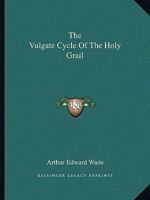 The Vulgate Cycle of the Holy Grail 1425303064 Book Cover