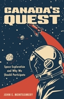 Canada's Quest: Space Exploration and Why We Should Participate 1525567942 Book Cover