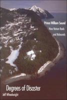 Degrees of Disaster: Prince William Sound: How Nature Reels and Rebounds 0671702416 Book Cover