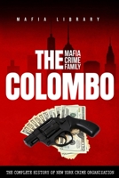 The Colombo Mafia Crime Family: The Complete History of a New York Crime Organization 1739258584 Book Cover