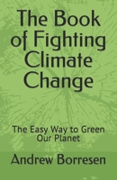 The Book of Fighting Climate Change: The Easy Way to Green Our Planet 1739864417 Book Cover
