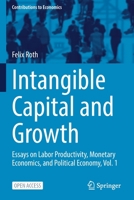 Intangible Capital and Growth: Essays on Labor Productivity, Monetary Economics, and Political Economy, Vol. 1 3030861880 Book Cover