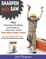 Sharpen Their Saw: Fun Character Building Activities to Give Your Child That Wise Inner Voice 1667886924 Book Cover