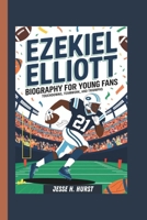 EZEKIEL ELLIOTT BIOGRAPHY FOR YOUNG FANS: TOUCHDOWNS, TEAMWORK, AND TRIUMPHS B0DT1LQ9GD Book Cover