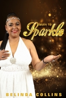 BORN TO SPARKLE: A memoir to Empower, to Heal, to Fix, to Mend, to Re-set 0796104859 Book Cover