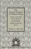 The Sexual Tensions of William Sharp: A Study of the Birth of Fiona MacLeod, Incorporating Two Lost Works, Ariadne in Naxos and Beatrice (Studies in Nineteenth-Century British Literature, Vol 2) 0820426377 Book Cover