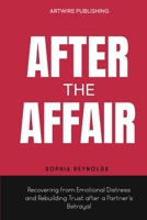 After The Affair: Recovering from Emotional Distress and Rebuilding Trust after a Partner's Betrayal B0CDF2C94Y Book Cover