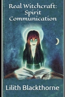 Real Witchcraft: Spirit Communication: A Collection of Powerful Spells and Potions B0CG87MP5R Book Cover