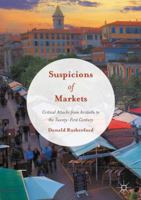 Suspicions of Markets: Critical Attacks from Aristotle to the Twenty-First Century 3319408070 Book Cover