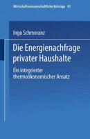 Die Energienachfrage privater Haushalte: Ein integrierter thermookonomischer Ansatz (Wirtschaftswissenschaftliche Beitrage) 3790807613 Book Cover