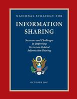 National Strategy for Information Sharing: Successes and Challenges in Improving Terrorism-Related Information Sharing 1481224387 Book Cover