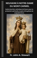 NEUVAINE À NOTRE-DAME DU MONT-CARMEL: Guide de prière catholique de 9 jours pour la protection spirituelle, la paix et les grâces du scapulaire brun (French Edition) B0H9ZMQDFF Book Cover