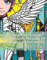 Vivid Characters Volume 1: 50 Unique Illustrations for Adult Creativity and Relaxation: Volume 1 (Vivid Characters: Every Page a Unique Character!) B0CR5H8DV1 Book Cover