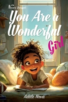 Never Forget That You Are a Wonderful Girl: Inspiring Stories to Build Confidence, Self-Love, and Courage (Motivational Books for Children) B0GGMPX6GD Book Cover