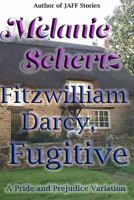 Fitzwilliam Darcy, Fugitive 1546543643 Book Cover