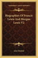 Biographies of Francis Lewis and Morgan Lewis; Volume II 1016656645 Book Cover