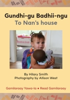 Gundhi-gu Badhii-ngu/To Nan's house 1922331023 Book Cover