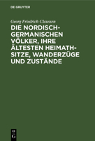 Die nordisch-germanischen Völker, ihre ältesten Heimath-Sitze, Wanderzüge und Zustände 3112686152 Book Cover