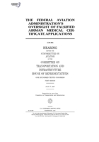 The Federal Aviation Administration's oversight of falsified airman medical certificate applications B0848YBMDT Book Cover