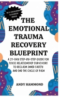The Emotional Trauma Recovery Blueprint: A 21-Day Step-by-Step Guide for Toxic Relationship Survivors to Reclaim Inner Safety and End the Cycle of Pain B0GZMHX98D Book Cover