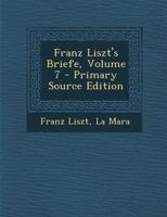 Franz Liszt's Briefe; Volume 7 1017763763 Book Cover