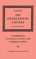 Galen: On Antecedent Causes (Cambridge Classical Texts and Commentaries) 0521607132 Book Cover