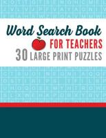 Large Print Word Search Book for Teachers: Full Page Word Search Puzzles for Adults Teacher Gifts for Fun and Relaxation (Teacher Word Search Puzzles) (Volume 1) 1984229397 Book Cover