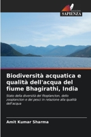 Biodiversità acquatica e qualità dell'acqua del fiume Bhagirathi, India: Stato della diversità del fitoplancton, dello zooplancton e dei pesci in relazione alla qualità dell'acqua 6206056880 Book Cover