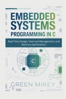 Embedded Systems Programming in C: Real-Time Design, Interrupt Management, and Memory Optimization B0GP9MDSSJ Book Cover