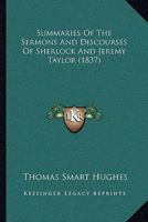 Summaries of the Sermons and Discourses of Sherlock and Jeremy Taylor 1437140556 Book Cover