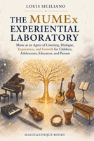 THE MUMEx EXPERIENTIAL LABORATORY. Music as an Agora of Listening, Dialogue, Experience, and Growth for Children, Adolescents, Educators, and Parents 9697403503 Book Cover
