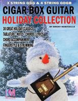 Cigar Box Guitar - Holiday Collection: 3 & 4 String Cigar Box Guitar: 30 Holiday Classics for Cigar Box Guitar 099598607X Book Cover