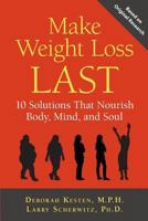 Make Weight Loss Last: 10 Solutions That Nourish Body, Mind, and Soul 1935052616 Book Cover