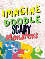 Imagine Doodle: Scary Monsters!: Unleash Your Inner Monster Artist — One Scribble at a Time B0FKT912LS Book Cover
