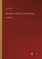 With Buller in Natal; Or, a Born Leader: in large print 3368364987 Book Cover