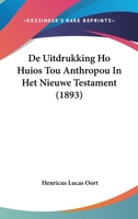 De Uitdrukking Ho Huios Tou Anthropou In Het Nieuwe Testament (1893) 1161047328 Book Cover