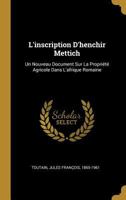 L'inscription D'henchir Mettich: Un Nouveau Document Sur La Propri�t� Agricole Dans L'afrique Romaine 0353753424 Book Cover