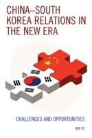 China-South Korea Relations in the New Era: Challenges and Opportunities 0739198580 Book Cover