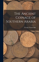 The Ancient Coinage of Southern Arabia 1016737475 Book Cover