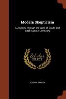 Modern Skepticism - A Journey Through the Land of Doubt and Back Again - A Life Story 142555010X Book Cover