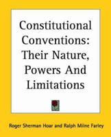 Constitutional Conventions: Their Nature, Powers And Limitations 1240133219 Book Cover