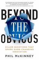 Beyond the Obvious: Killer Questions That Spark Game-Changing Innovation 1401324460 Book Cover