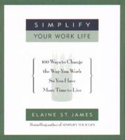 Simplify Your Work Life: Ways to Change the Way You Work So You Have More Time to Live 0786885963 Book Cover