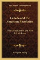 Canada and the American Revolution: The Disruption of the First British Empire 1163190985 Book Cover