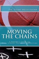 Moving the Chains: A Parent's Guide to High School Football Recruiting 0615401783 Book Cover