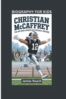 CHRISTIAN MCCAFFREY: The Kid Who Chased His Football Dreams- Biography For Kids B0DVQT5TSG Book Cover