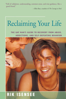 Reclaiming Your Life: The Gay Man's Guide to Recovery from Abuse, Addictions, and Self-Defeating Behavior 1504023722 Book Cover