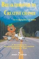 Breakthrough to Creative Change in Communities of Faith 0595241174 Book Cover